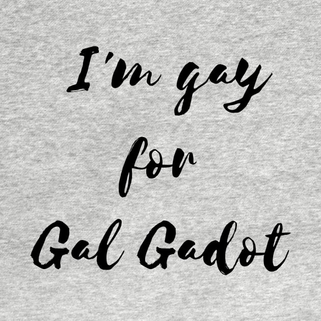 I'm  gay for Gal Gadot by Rotko